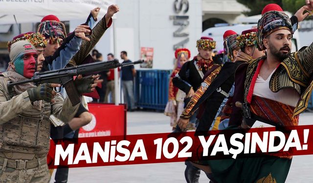 Manisa’nın kurtuluşunun 102’nci yılı… Kurtuluş coşkusu yaşandı!