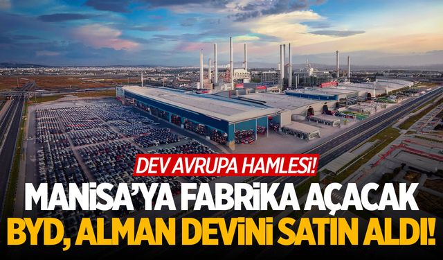 Manisa’ya Fabrika Açacak… BYD, Alman Devini Satın Aldı!