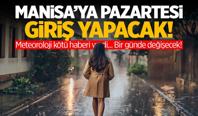 Manisa'ya Pazartesi giriş yapacak! Bir günde çakılacak...