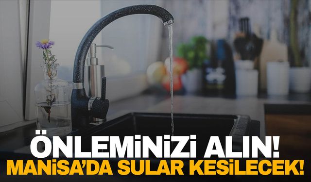 MASKİ Duyurdu! Turgutlu ve Saruhanlı’da sular kesilecek