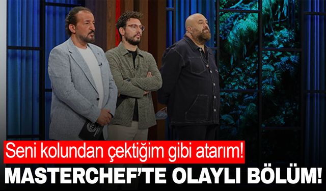 MasterChef Türkiye'de ortalık karıştı: Seni kolundan çektiğim gibi atarım