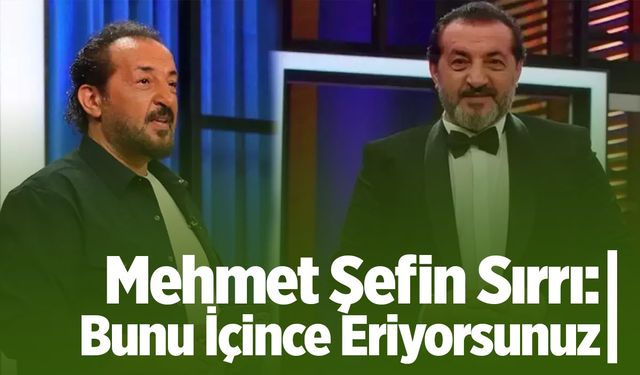 Mehmet Şefin Sırrı: Bunu İçince Eriyorsunuz