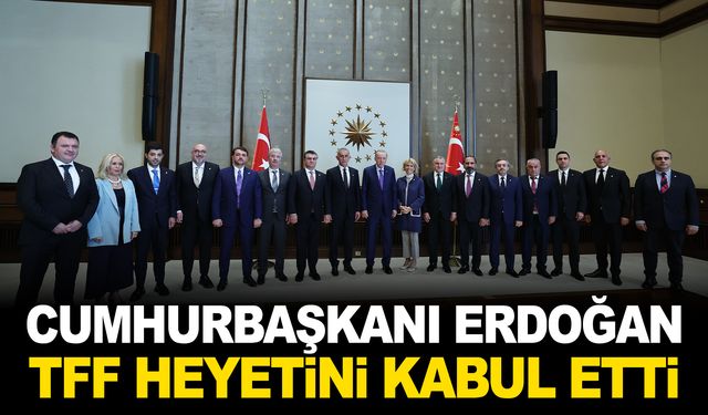 Cumhurbaşkanı Erdoğan TFF heyetini kabul etti