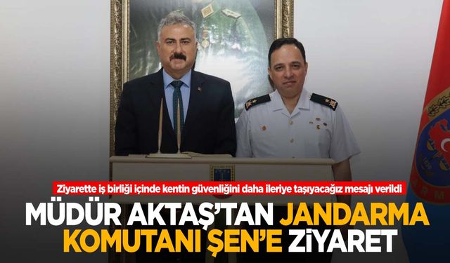 Müdür Aktaş’tan Jandarma Komutanı İlhan Şen’e hayırlı olsun ziyareti