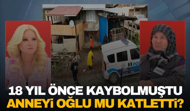 Müge Anlı’da 18 yıllık cinayet açığa çıkıyor! Anneyi oğlu mu öldürdü?