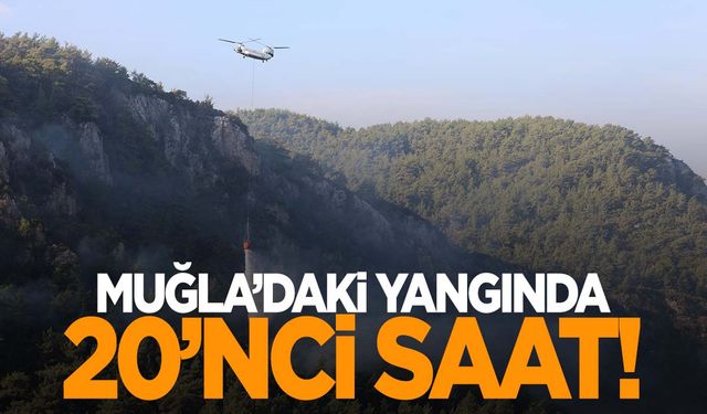 Muğla’daki orman yangını 20’nci saatte