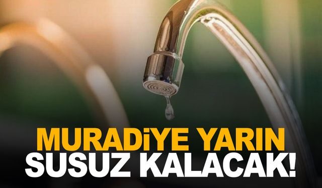 Muradiyeliler dikkat! Yarın 7 saat su olmayacak!