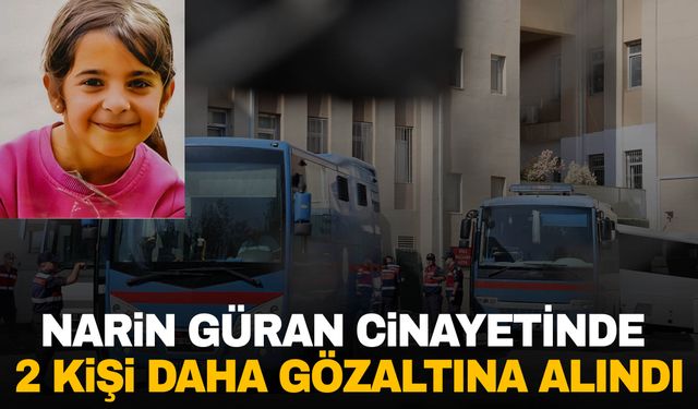 Narin Güran cinayetinde 2 kişi daha gözaltına alındı