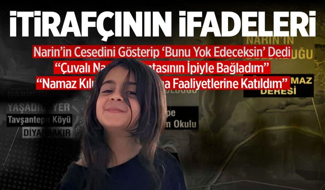 Narin’in Cesedini Saklayan Kişinin İfadesi Ortaya Çıktı! Kan Donduran Açıklamalar…