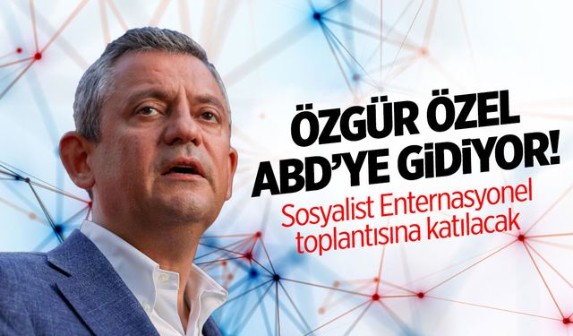 Özgür Özel Amerika’ya gidiyor