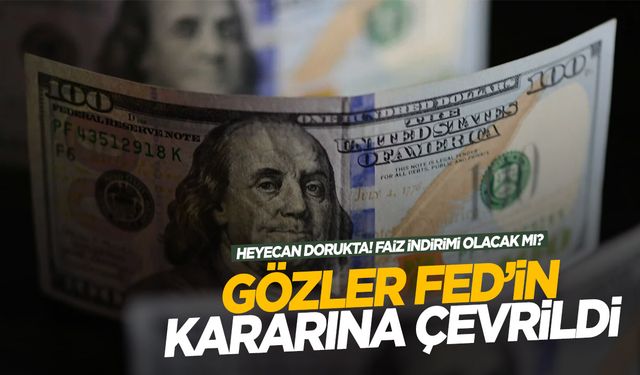 Piyasalarda heyecan dorukta…  Fed’in faiz kararı bekleniyor! İndirim süreci başlayacak mı?