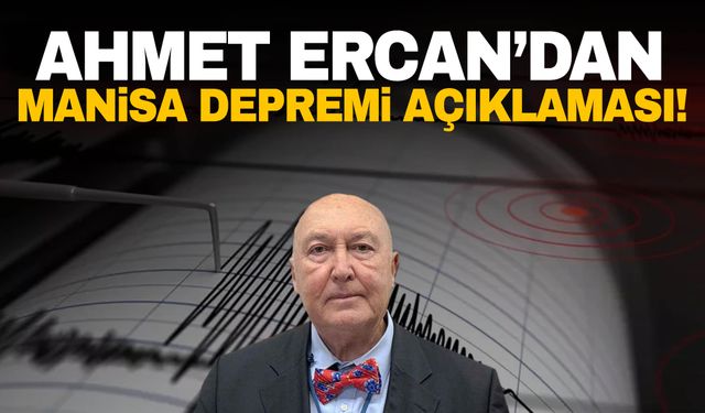 Prof. Dr. Ahmet Ercan’dan Manisa depremi ile ilgili açıklama!