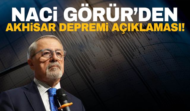 Akhisar depremi sonrası Naci Görür’den açıklama geldi!