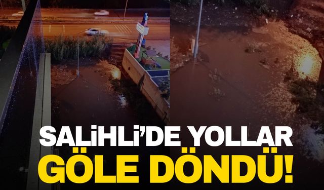 Salihli’yi sağanak yağış vurdu sokaklar göle döndü