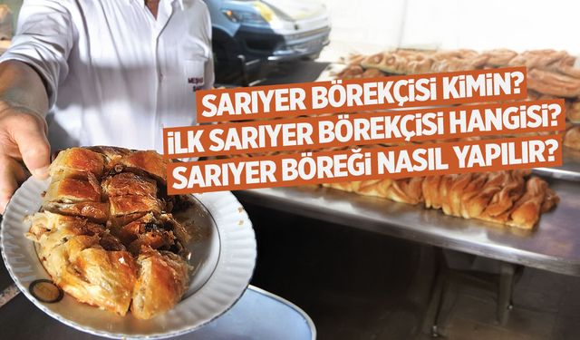 Sarıyer Börekçisi Kimin? Meşhur, Tarihi, Hakiki, Öz… İlk Sarıyer Börekçisi Hangisi?