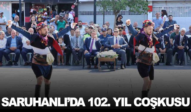 Saruhanlı'nın kurtuluşu kutlandı… İlçede 102’nci yıl coşkusu