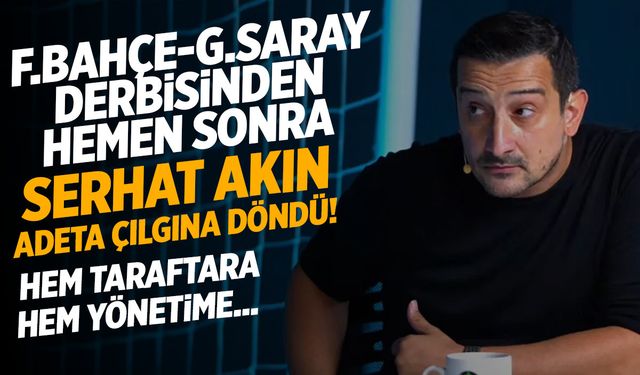 Serhat Akın'ın derbi sonrası açıklamalarını milyonlar izledi! Öyle şeyler söyledi ki...