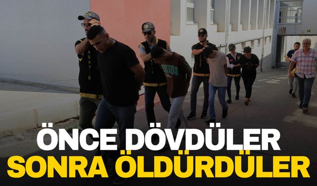 Adana'da sevgilisinin arkadaşları tarafından önce dövüldü, sonra öldürüldü