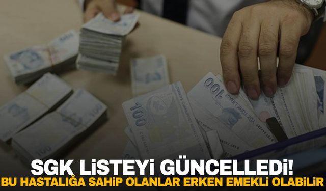 SGK listeyi güncelledi! Emeklilik hakkı sunan hastalıkların listesi açıklandı