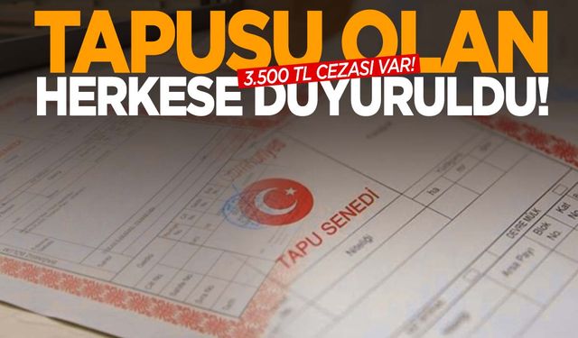 Tapu sahiplerine uyarı! 3.500 TL cezası var!