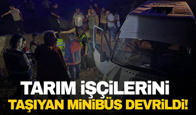 Tarım işçilerini taşıyan minibüs devrildi: 21 yaralı