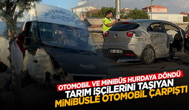 Tarım işçilerini taşıyan minibüsle otomobil çarpıştı… Araçlar hurdaya döndü! Çok sayıda yaralı var