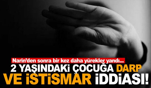 Tekirdağ’dan utandıran haber! 2 yaşındaki çocuğa cinsel istismar ve darp!