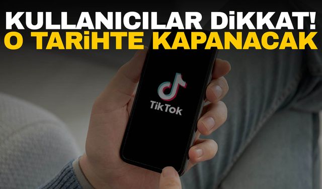 TikTok kullananlar dikkat! O tarihte kapanacak!