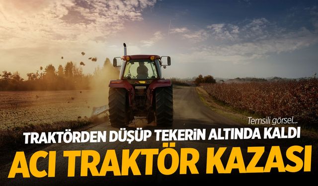 Traktörden düşerek tekerleğin altında kalan adam can verdi