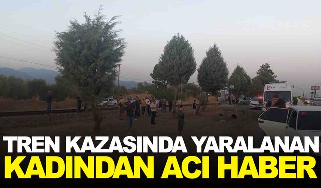 Tren kazasında yaralanan kadından acı haber