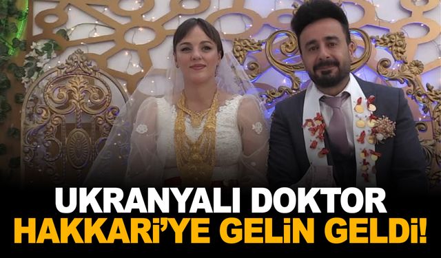 Ukraynalı doktor, Hakkari'ye gelin geldi