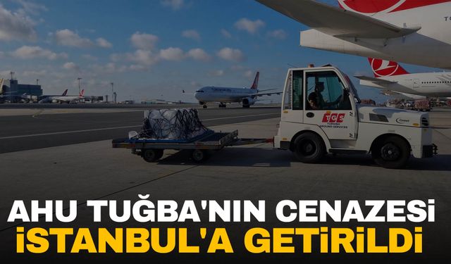 Ünlü oyuncu Ahu Tuğba'nın cenazesi İstanbul'a getirildi