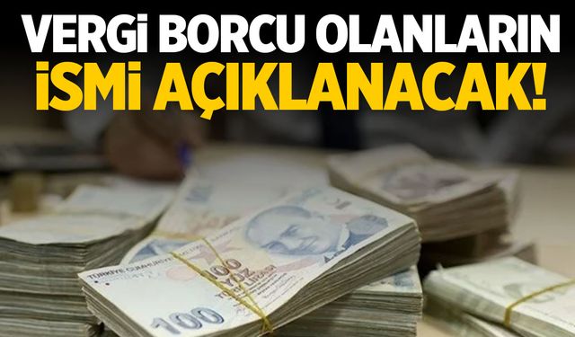 Vergi Yüzsüzlüğü: Vergi Borcu Olanların İsimleri Açıklanacak!