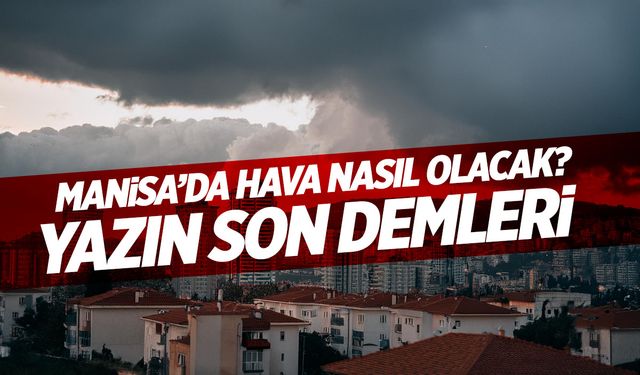 Yazın Son Demleri… | Manisa Hava Durumu (Salı-Çarşamba)