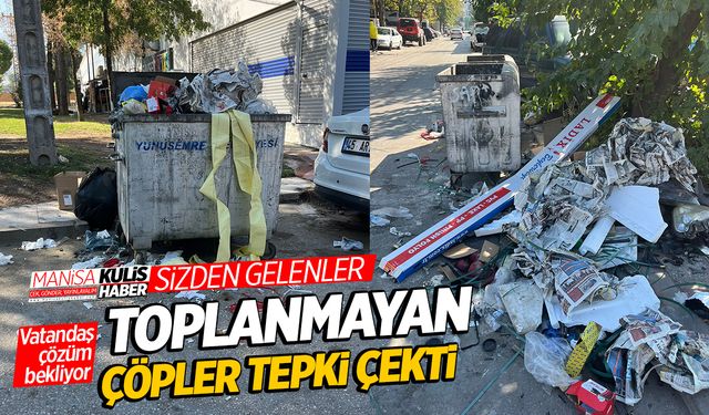 Yunusemre'de toplanmayan çöpler tepki çekti