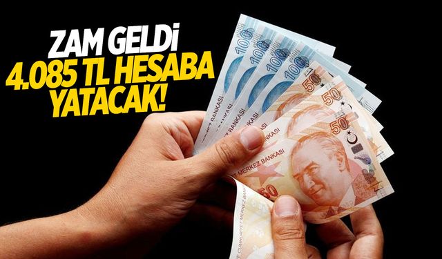 Zam Geldi: Hesaplarına 4.085 TL Yatacak!