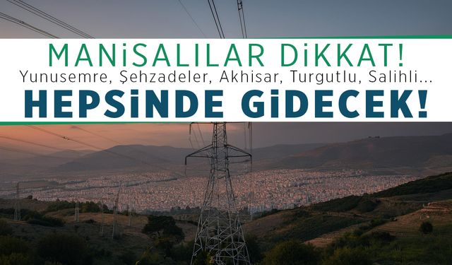 Manisalılar Dikkat! Yunusemre, Şehzadeler, Akhisar Turgutlu... Hepsinde Gidecek! 14 Ekim 2024 Manisa Elektrik Kesintisi!