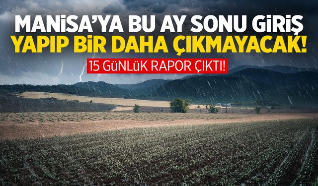 Manisa’ya bu ay sonu giriş yapıp bir daha çıkmayacak! 15 günlük rapor çıktı! | 15 günlük Manisa hava durumu