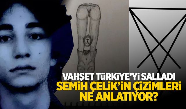 2 genç kızı vahşice katleden Semih Çelik’in çizimleri ne anlatıyor?