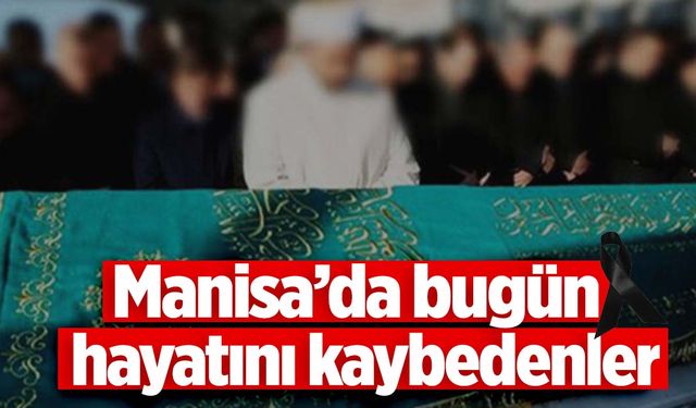 2 kişi hayatını kaybetti | 1 Ekim 2024 Manisa’da hayatını kaybedenler