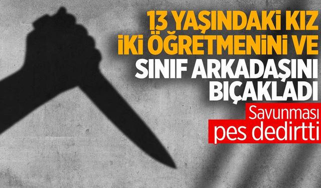 2 öğretmenini ve sınıf arkadaşını bıçaklayan kızdan şok eden savunma: “Ünlü olmak için yaptım”