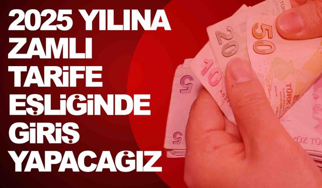 2025’e zamlarla gireceğiz… İşte kalem kalem gelecek zamlar!