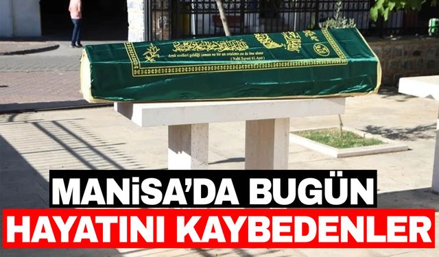 3 kişi vefat etti | 24 Ekim 2024 Manisa’da hayatını kaybedenler