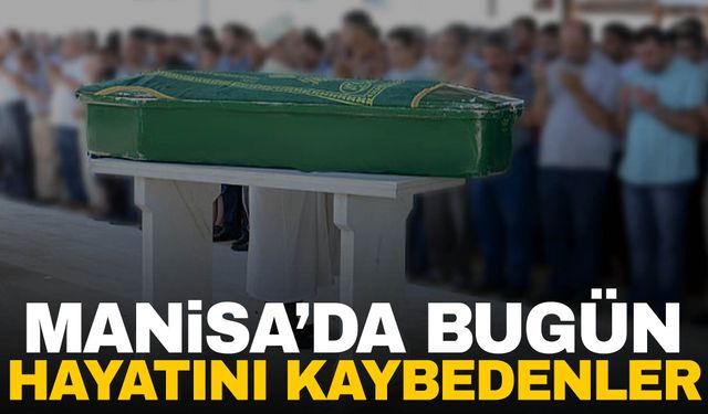 4 kişi hayatını kaybetti | 6 Ekim 2024 Manisa’da hayatını kaybedenler