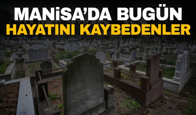 4 kişi hayatını kaybetti | 9 Ekim 2024 Manisa’da hayatını kaybedenler