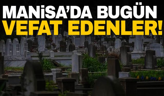 5 Kişi Hayatını Kaybetti | 27 Ekim 2024 Manisa'da Vefat Edenler