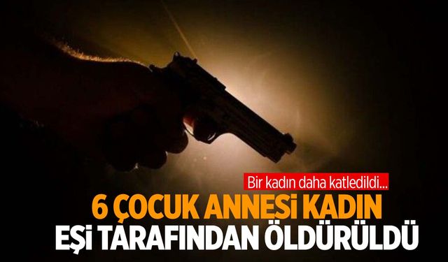 6 çocuk annesi eşini vurup 112’yi aradı!