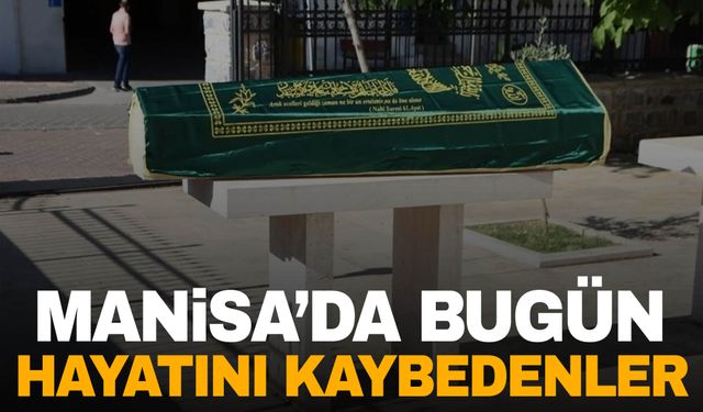 6 kişi vefat etti | 25 Ekim 2024 Manisa’da hayatını kaybedenler