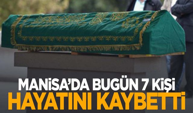 7 kişi hayatını kaybetti | 3 Ekim 2024 Manisa’da hayatını kaybedenler