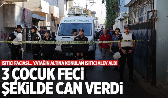 Adana’da yürek yakan yangın faciası… Isıtıcıdan çıkan yangın 3 küçük kardeşi hayattan kopardı